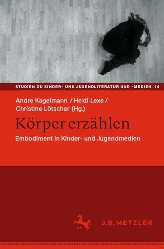 Körper erzählen: Embodiment in Kinder- und Jugendmedien (Studien zu Kinder- und Jugendliteratur und -medien, Band 14)