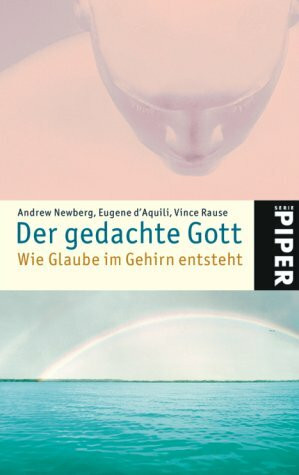 Der gedachte Gott: Wie Glaube im Gehirn entsteht (Piper Taschenbuch, Band 4138)