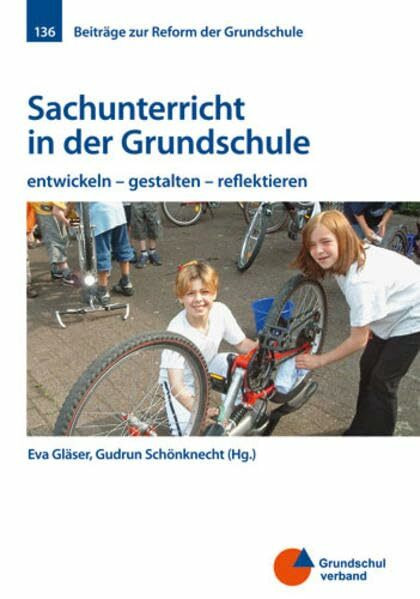 Sachunterricht in der Grundschule: entwickeln - gestalten - reflektieren (Beiträge zur Reform der Grundschule)