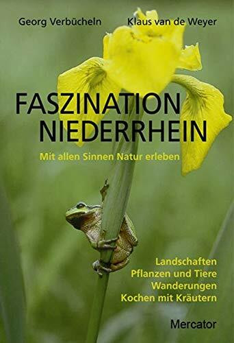 Faszination Niederrhein: Mit allen Sinnen Natur erleben. Landschafte, Pflanzen und Tiere, Wanderungen, Kochen mit Kräutern