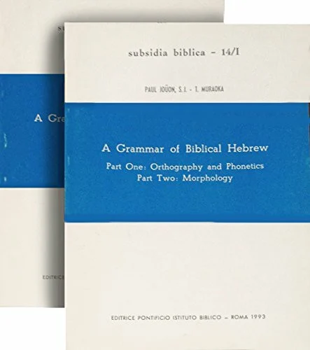 A Grammar of Biblical Hebrew: Orthography and Phonetics : Morphology : Syntax (Subsidia Biblica, 14/1-14/2)