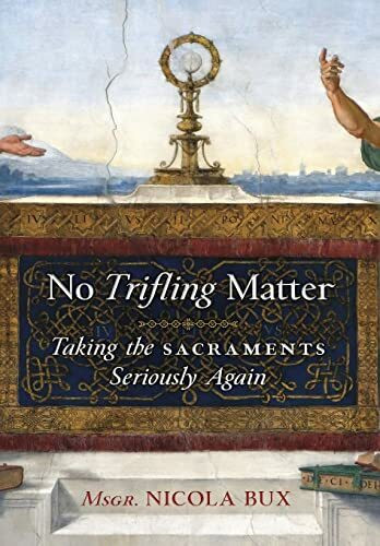 No Trifling Matter: Taking the Sacraments Seriously Again