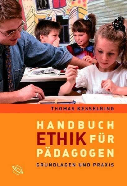 Handbuch Ethik für Pädagogen: Grundlagen und Praxis