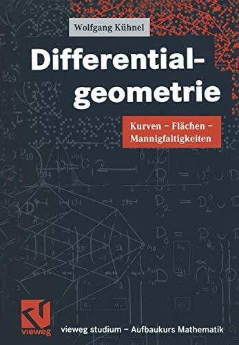 Vieweg Studium: Aufbaukurs Mathematik: Differentialgeometrie. Kurven - Flächen - Mannigfaltigkeiten