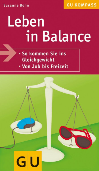 Leben in Balance: So kommen Sie ins Gleichgewicht. Von Job bis Freizeit (GU Kompass Gesundheit)