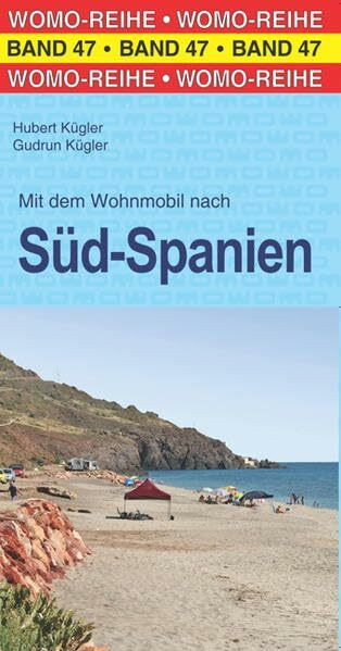 Mit dem Wohnmobil nach Süd-Spanien: WOMO, Wohnmobil, Camping, Urlaub, Reise. Die Anleitung für einen Erlebnisurlaub (Womo-Reihe)