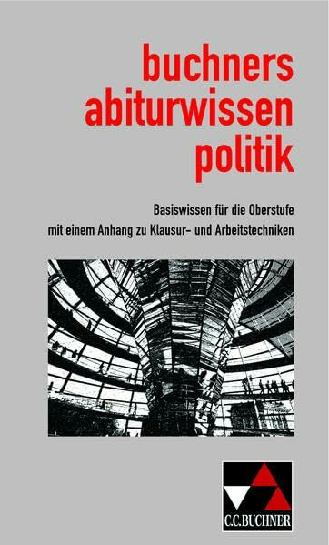Abiturwissen Politik / buchners abiturwissen politik: Basiswissen für die Oberstufe mit einem Anhang zu Klausur- und Arbeitstechniken