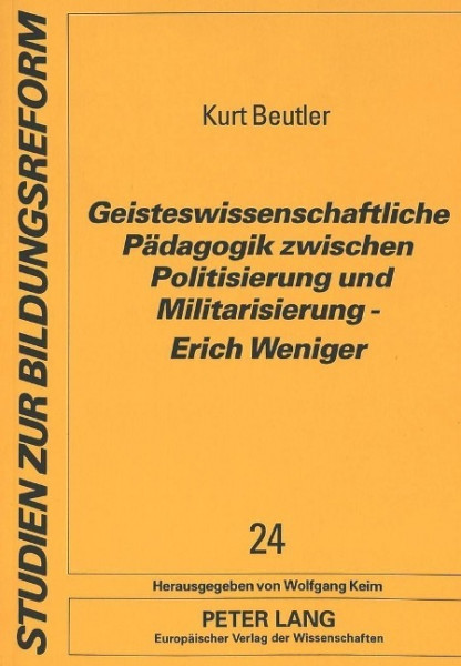 Geisteswissenschaftliche Pädagogik zwischen Politisierung und Militarisierung - Erich Weniger