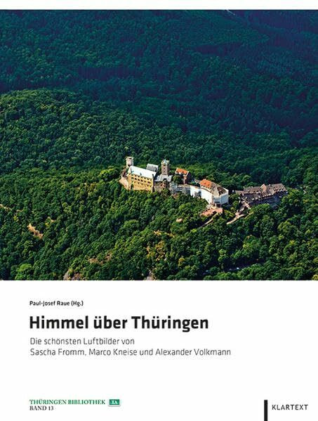 Himmel über Thüringen: Die schönsten Luftbilder von Sascha Fromm, Marco Kneise und Alexander Volkmann (Thüringen Bibliothek)