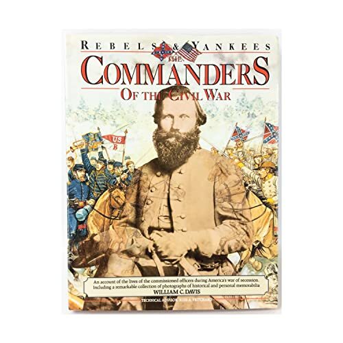 Commanders of the Civil War: Rebels and Yankees Commanders of the Civil War: Rebels and Yankees