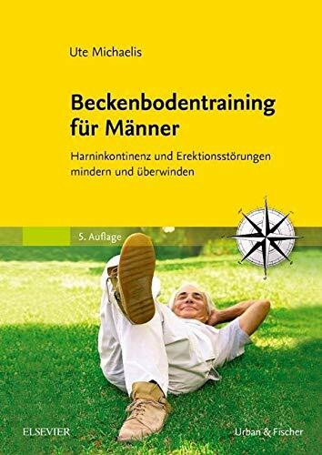 Beckenbodentraining für Männer: Harninkontinenz und Erektionsstörungen mindern und überwinden
