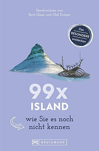 Bruckmann Reiseführer: 99 x Island wie Sie es noch nicht kennen. 99x Kultur, Natur, Essen und Hotspots abseits der bekannten Highlights.: Ein ... Erleben Sie Reykjavik & Co. mit Insidertipps.