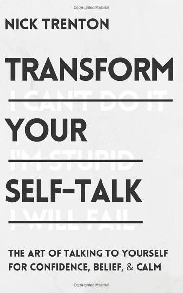 Transform Your Self-Talk: The Art of Talking to Yourself for Confidence, Belief, and Calm (The Path to Calm, Band 9)