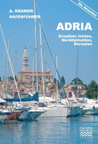 Hafenführer Adria: Kroatien: Istrien, Norddalmatien, Kornaten (Die aktuellen Hafenführer)