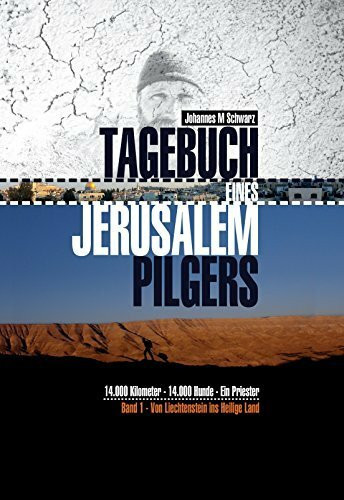 Tagebuch eines Jerusalempilgers: 14.000 Kilometer - 14.000 Hunde - Ein Priester.