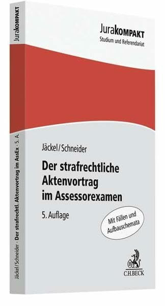 Der strafrechtliche Aktenvortrag im Assessorexamen: Mit Fällen und Aufbauschemata