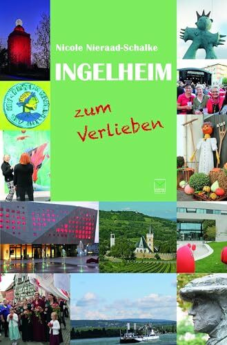 Ingelheim zum Verlieben: Orte, Menschen, Stadt(er)leben. 99 Tipps