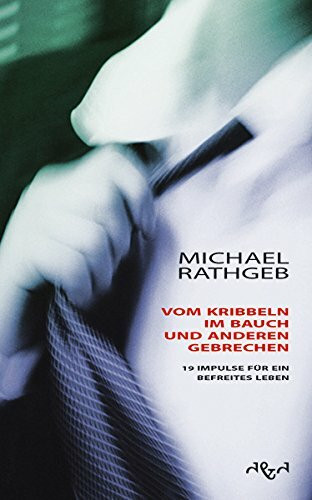 Vom Kribbeln im Bauch und anderen Gebrechen: 19 Impulse für ein befreites Leben