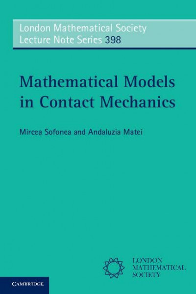 Mathematical Models in Contact Mechanics (London Mathematical Society Lecture Note, 398)