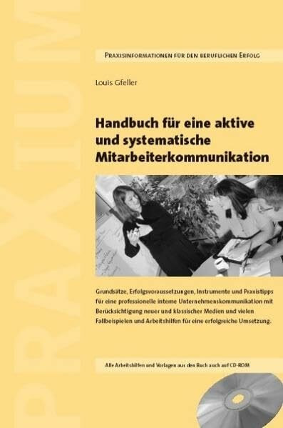 Handbuch für eine aktive und systematische Mitarbeiterkommunikation: Grundsätze, Erfolgsvoraussetzungen, Vorlagen und Praxistipps für eine ... mit Fallbeispielen und Arbeitshilfen