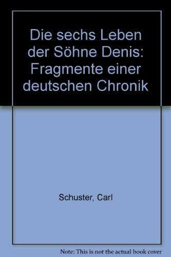 Die sechs Leben der Söhne Denis: Fragmente einer Deutschen Chronik