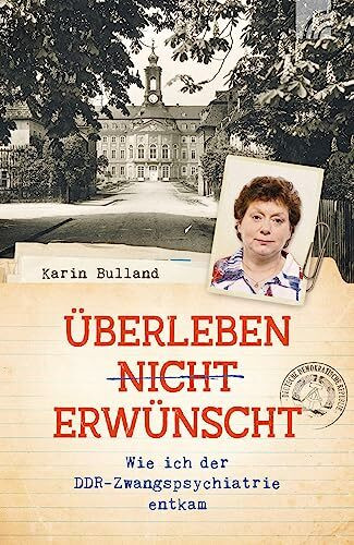 Überleben nicht erwünscht: Wie ich der DDR-Zwangspsychiatrie entkam