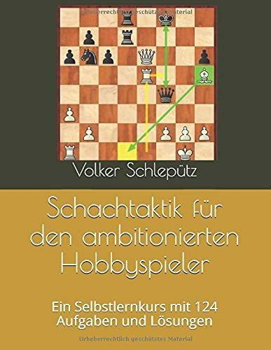 Schachtaktik für den ambitionierten Hobbyspieler: Ein Selbstlernkurs mit 124 Aufgaben und Lösungen