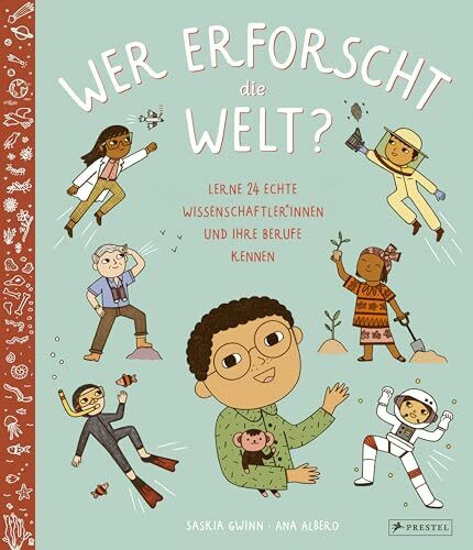 Wer erforscht die Welt?: Lerne 24 echte Wissenschaftler*innen und ihre Berufe kennen