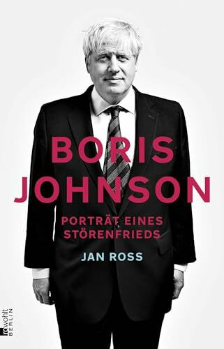 Boris Johnson: Porträt eines Störenfrieds