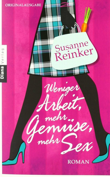 Weniger Arbeit, mehr Gemüse, mehr Sex: Roman