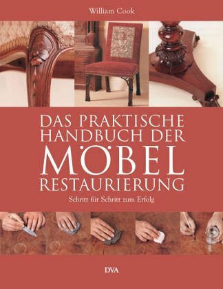 Das praktische Handbuch der Möbelrestaurierung: Schritt für Schritt zum Erfolg