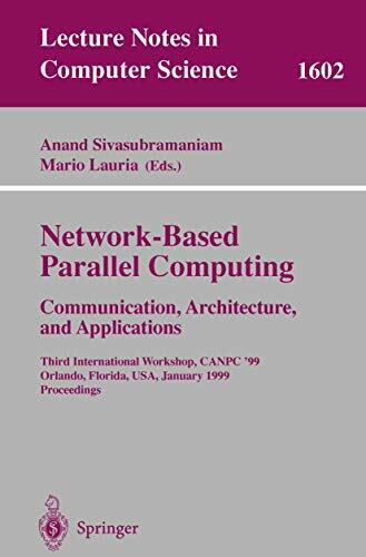 Network-Based Parallel Computing Communication, Architecture, and Applications: Third International Workshop, CANPC'99, Orlando, Florida, USA, January... Network-Based Parallel Computing Communication, Architecture, and Applications: Third International Workshop, CANPC'99, Orlando, Florida, USA, January ... Notes in Computer Science, 1602, Band 1602)