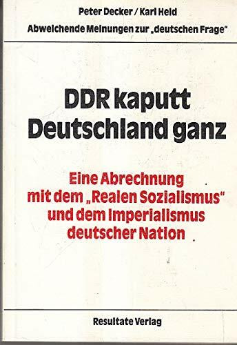 DDR kaputt Deutschland ganz. Eine Abrechnung mit dem "Realen Sozialismus" und dem Imperialismus deutscher Nation. Abweichende Meinungen zur "deutschen Frage"