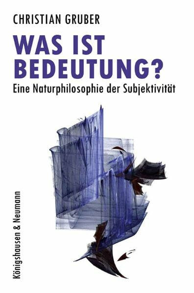 Was ist Bedeutung?: Eine Naturphilosophie der Subjektivität