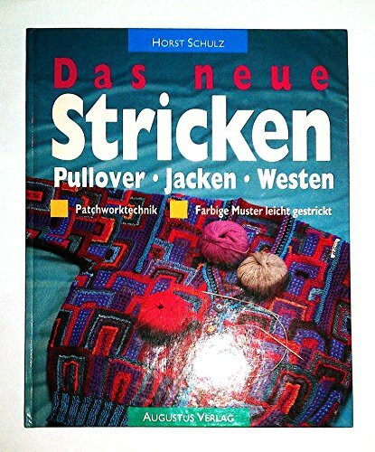 Das neue Stricken - Pullover, Jacken, Westen - Patchworktechnik - Farbige Muster leicht gestrickt