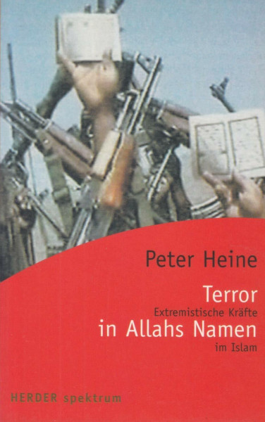 Terror in Allahs Namen. Extremistische Kräfte im Islam