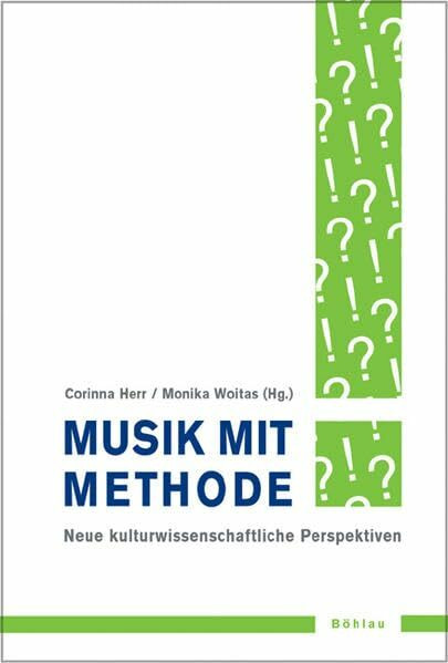 Musik mit Methode: Neue kulturwissenschaftliche Perspektiven (Musik - Kultur - Gender: Studien zur europäischen Kultur)