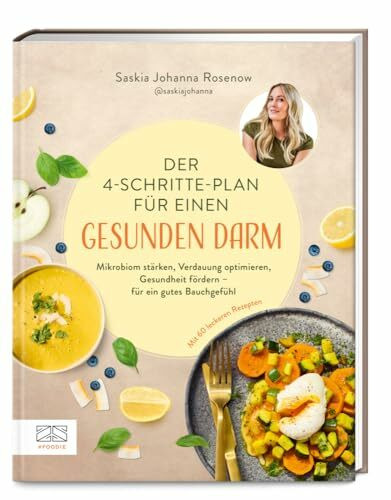 Der 4-Schritte-Plan für einen gesunden Darm: Mikrobiom stärken, Verdauung optimieren, Gesundheit fördern – für ein gutes Bauchgefühl