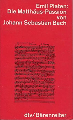 Die Matthäus-Passion von Johann Sebastian Bach: Entstehung, Werkbeschreibung, Rezeption (dtv - Wissenschaftliche Reihe)