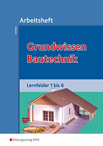 Grundwissen / Fachwissen Bautechnik / Grundwissen Bautechnik: Lernfelder 1-6: Arbeitsheft