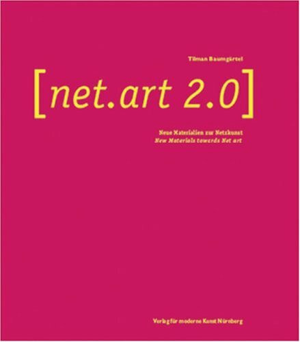 net.art 2.0. Neue Materialien zur Netzkunst: New Materials Towards Net Art