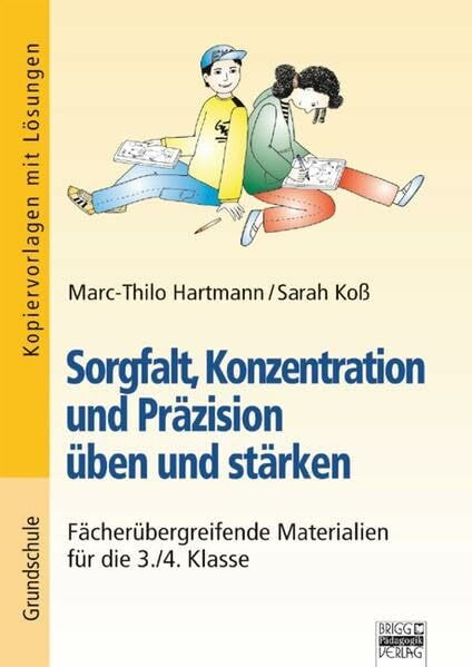 Brigg: Fächerübergreifend - Grundschule: Sorgfalt, Konzentration und Präzision üben und stärken: Fächerübergreifende Materialien für die 3./4. Klasse