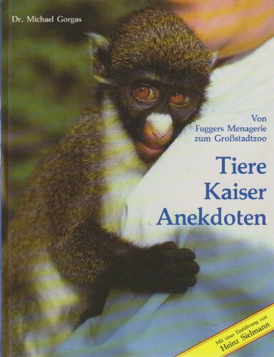 Tiere Kaiser Anekdoten - Von Fuggers Menagerie zum Großstadtzoo