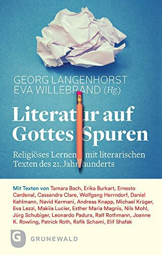 Literatur auf Gottes Spuren: Religiöses Lernen mit literarischen Texten des 21. Jahrhunderts