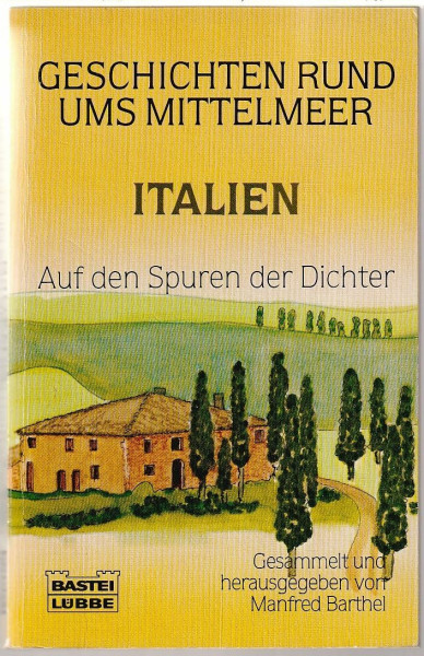 Geschichten rund ums Mittelmeer - Italien: Auf den Spuren der Dichter (Allgemeine Reihe. Bastei Lübbe Taschenbücher)