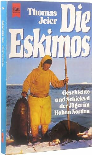 Die Eskimos: Geschichte und Schicksal der Jäger im Hohen Norden