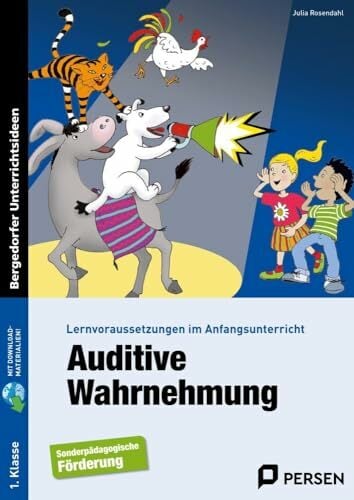 Auditive Wahrnehmung: Lernvoraussetzungen im Anfangsunterricht (1. Klasse/Vorschule) Auditive Wahrnehmung: Lernvoraussetzungen im Anfangsunterricht (1. Klasse/Vorschule)