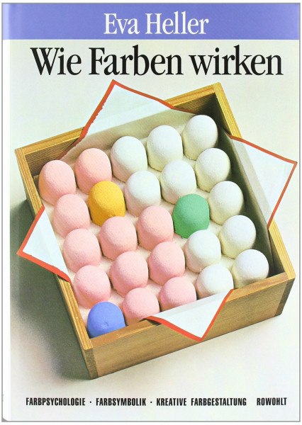 Wie Farben wirken: Farbpsychologie - Farbsymbolik - Kreative Farbgestaltung