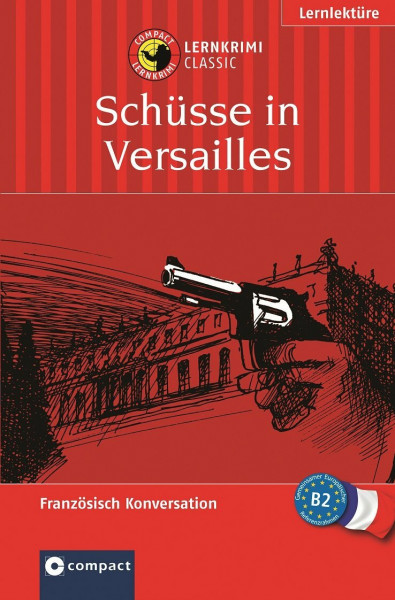 Schüsse in Versailles: Compact Lernkrimi. Französisch Konversation - Niveau B2