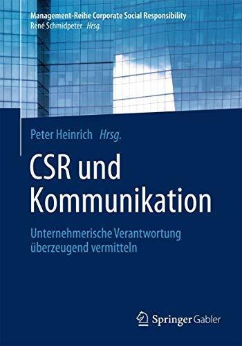 CSR und Kommunikation: Unternehmerische Verantwortung überzeugend vermitteln (Management-Reihe Corporate Social Responsibility)